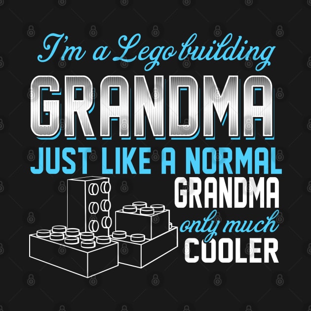 Lego Building Grandma Just Like A Normal Grandma Only Much Cooler Gift For Mother Mama by MrDean86