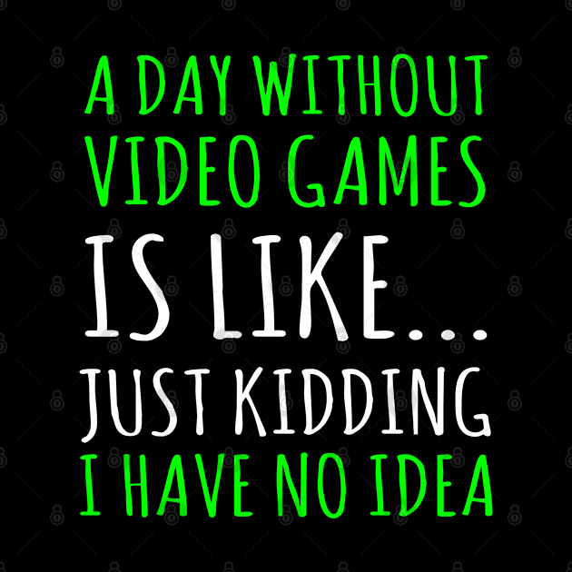 a day without video games is like just just kidding i have no idea by ZenCloak