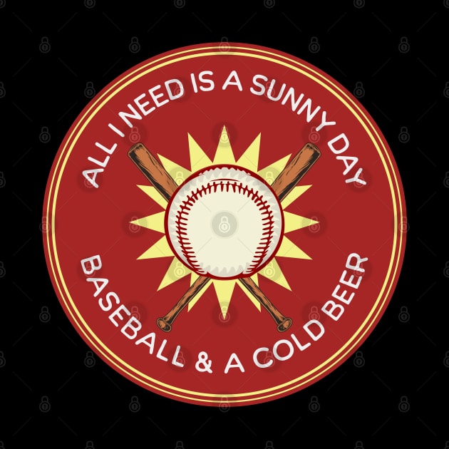 All I Need is Sunny Day, Baseball & a Cold Beer by Gear 4 U