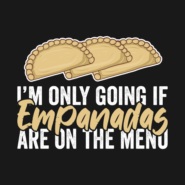 I Am Only Going If Empanadas Are On The Menu by KawaiinDoodle