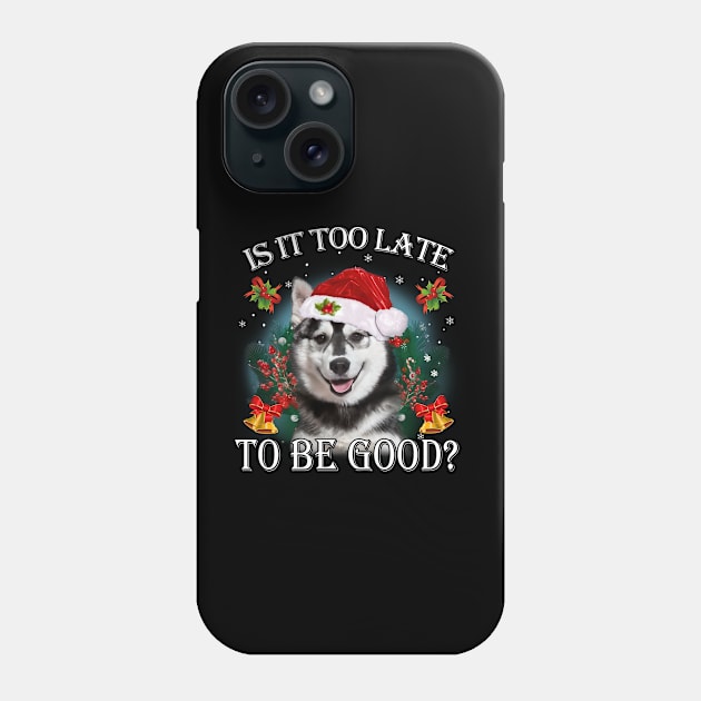 Santa Husky Christmas Is It Too Late To Be Good Phone Case by TATTOO project