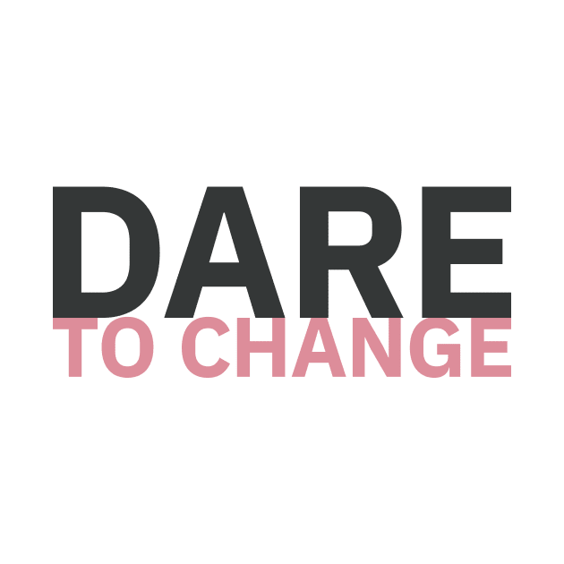 Dare to Change / 2 by attadesign