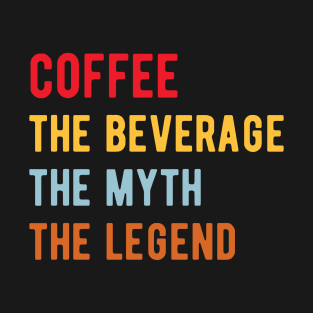 Coffee The Beverage The Myth The Legend Retro Vintage T-Shirt