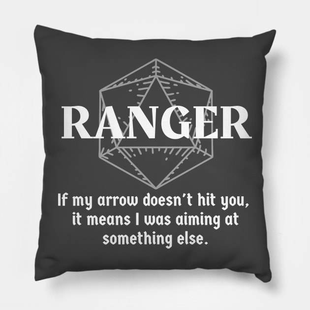 "If My Arrow Doesn't Hit You, It Means I Was Aiming At Something Else" Ranger Class Print Pillow by DungeonDesigns