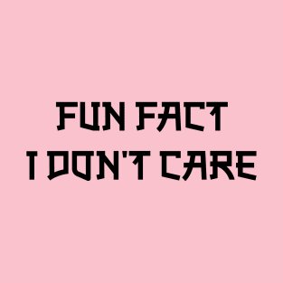 Fun Fact I Don T Care T-Shirt