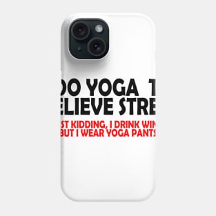 I Do Yoga to Relieve Stress Phone Case