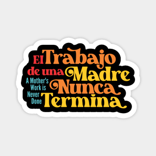 Mother's Love Quote- A Mother's Work is Never Done 3.0 (Spanish) Magnet