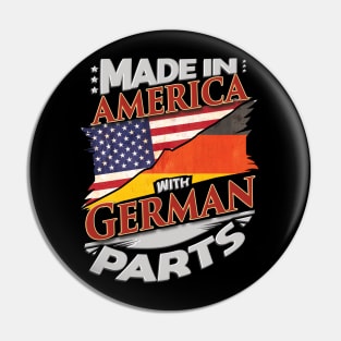 Made In America With German Parts - Gift for German From Germany Pin