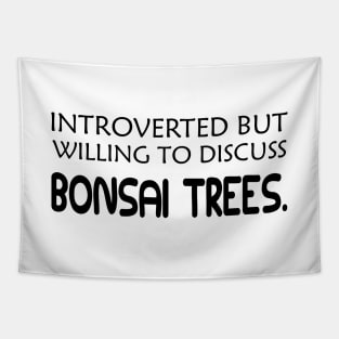 Bonsai Tree - Introverted but willing to discuss bonsai trees Tapestry