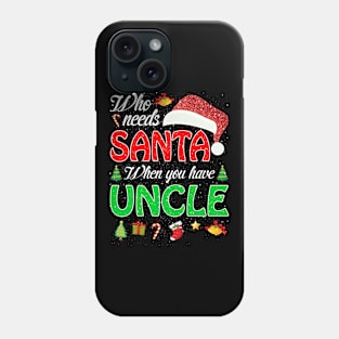 Who Needs Santa When You Have Uncle Christmas Phone Case