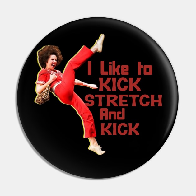 Sally Omalley - i like to kick stretch and kick Pin by Distoproject