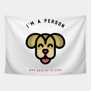 Pets - I'm a person who says Hi to dogs | Funny, cute pet quotes | Apparel | Clothing Tapestry