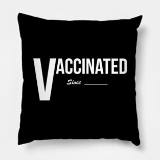 Vaccinated Since (white) Pillow