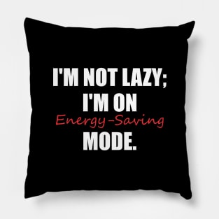 I'm not lazy; I'm on energy-saving mode. Pillow