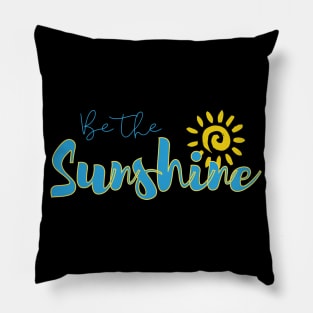 Be the sunshine, inspirational quote Pillow