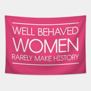 Well behaved women rarely make history Tapestry