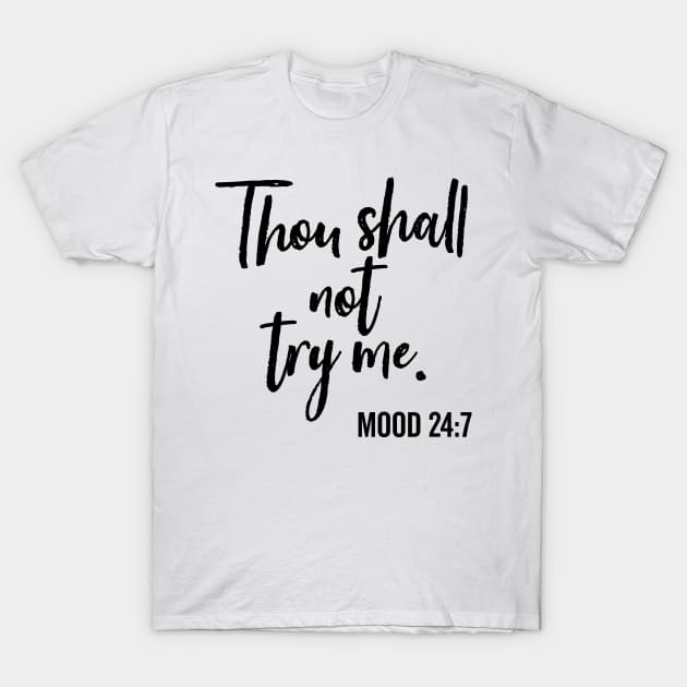 Thou Shall Not Try Me Mood 24:7 Shirt Brush Script Thou Shall Not Try Me Mood 24:7 Shirt Brush Script
