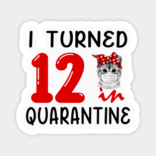 I Turned 12 In Quarantine Funny Cat Facemask Magnet