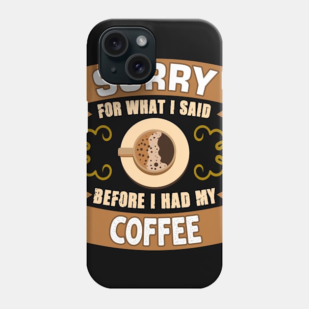 Sorry Coffee Motivation Phone Case by Alvd Design