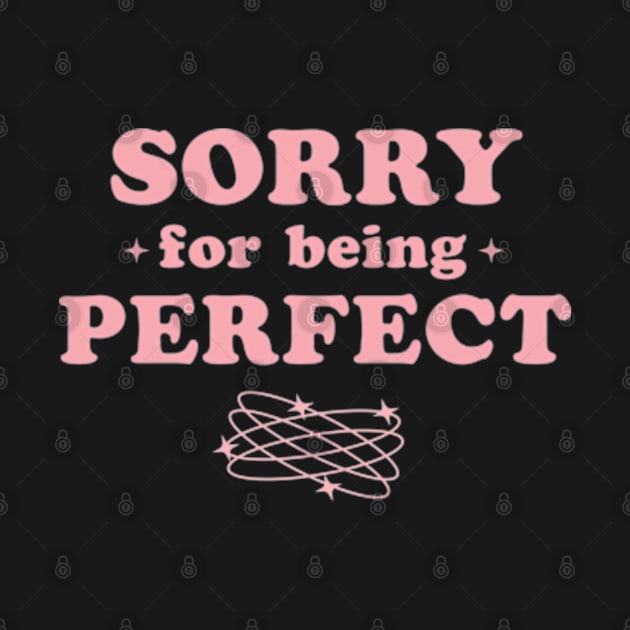 Sorry For Being Perfect Pink Y2K Aesthetic Sarcasm Retro by Lavender Celeste