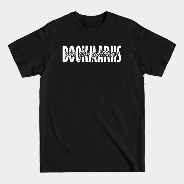 Discover bookmarks are for quitters - Bookmarks Are For Quitters - T-Shirt