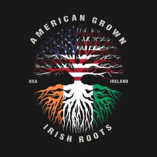 American Grown Irish Roots Ireland Flag - Patricks Day T-Shirt