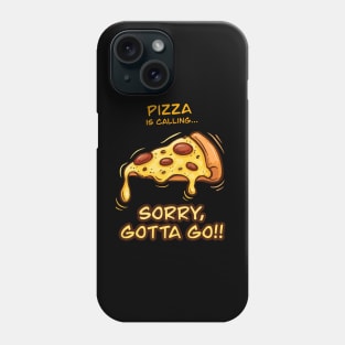 Pizza is Calling... Sorry Gotta Go Funny Foodie Phone Case