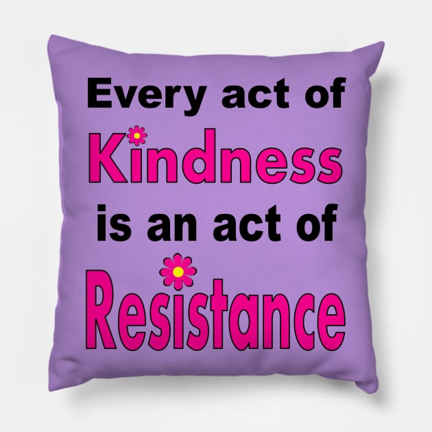 Kindness is #Resistance Pillow by Jan4insight TeeStore