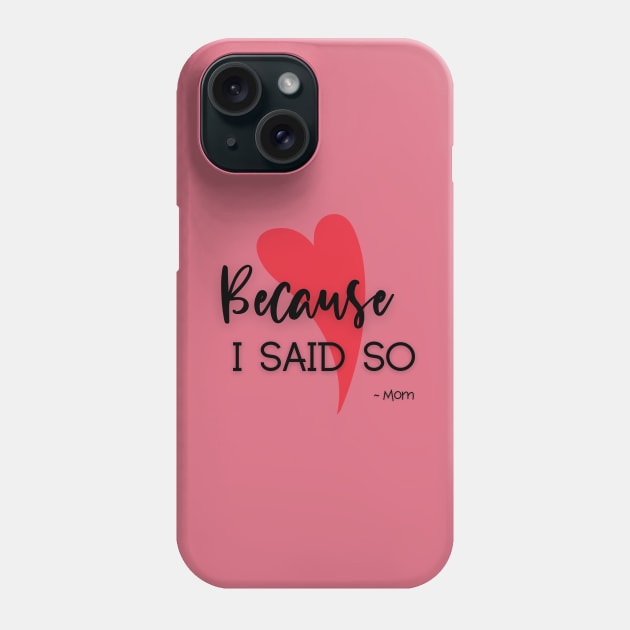 Because I said so Phone Case by Delilah Designs