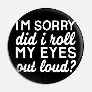 Did I Roll My Eyes Out Loud Funny Sarcastic Pin