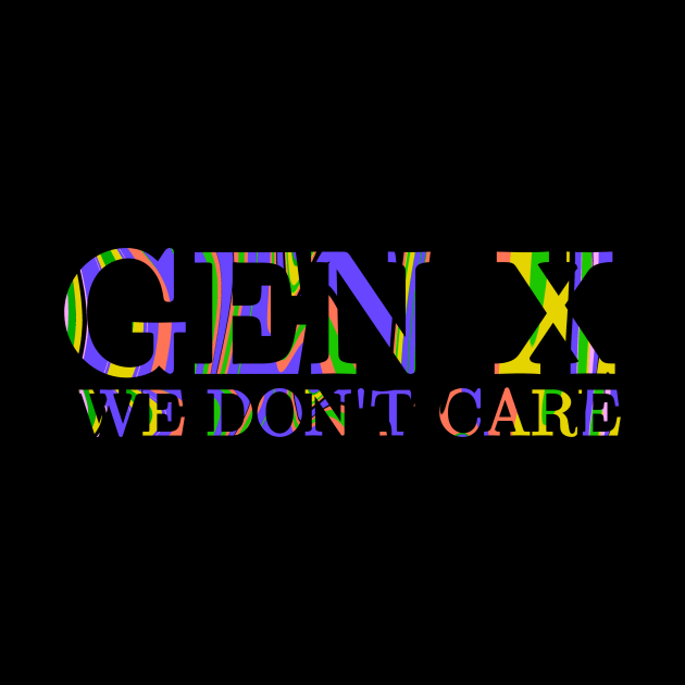 Gen X We Don't Care by Absign