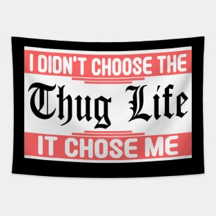 I Didnt Choose The Thug Life It Chose me Tapestry
