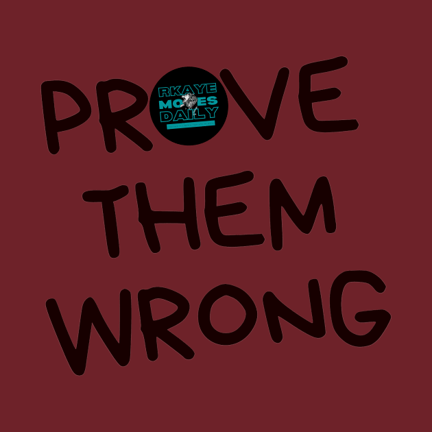 Prove Them Wrong - Classic Black by RKaye Moves Daily