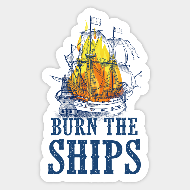 Burn the Ships - King And Country - Sticker | TeePublic