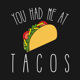 You Had Me at Tacos T-Shirt