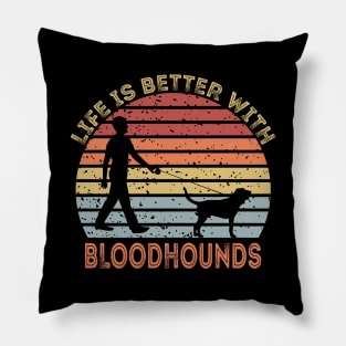 Life Is Better With Bloodhounds Pillow