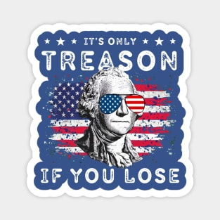 George Washington It's Only Treason If You Lose 4th Of July Magnet