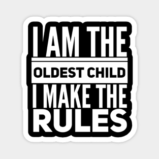 I Am The Oldest Child I Make The Rules Magnet