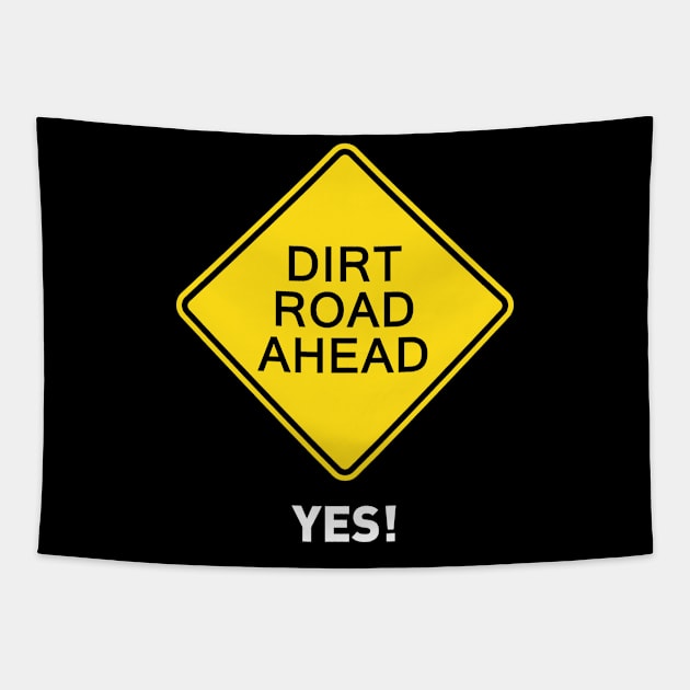 Sign - Dirt Road Ahead - Yes! Tapestry by OFFROAD-DESIGNS