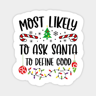 Most Likely To Ask Santa To Define Good Funny Christmas Magnet