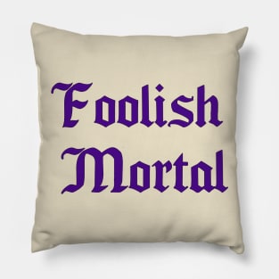 Foolish Mortal Pillow