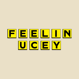 Feelin Ucey T-Shirt
