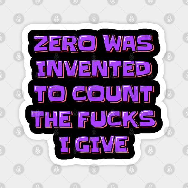 Zero was Invented to Count the Fucks I Give Magnet by ardp13