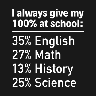 I Always Give My 100% At School - Funny T Shirts Sayings - Funny T Shirts For Women - SarcasticT Shirts T-Shirt