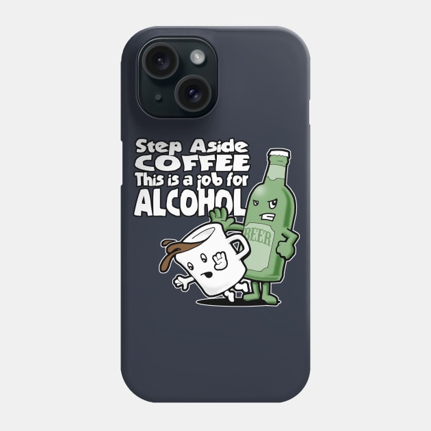 Step Aside Coffee, This Is a Job for Alcohol Phone Case by robotface