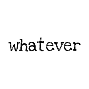 Whatever T-Shirt