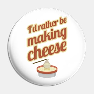 I'd Rather Be Making Cheese Pin