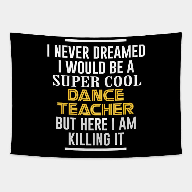 I never dreamed i would be a super cool dance teacher Tapestry by beaching