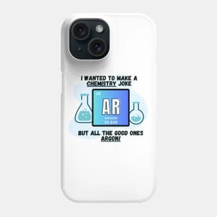 Chemistry Joke Shirt - "I Wanted A Chemistry Joke, But They're Argon" Phone Case