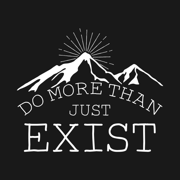 Adventure Shirt, Mountains Shirt, Wanderlust T Shirt, Adventurer, Wanderlust, Mountains Tee for Women, Do More Than Just Exist, Outdoors, by johnii1422